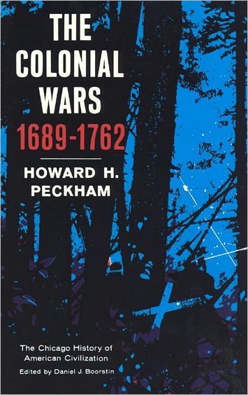 Colonial Wars, 1689-1762 - Chicago History of American Civilization CHAC - Howard H. Peckham - Books - The University of Chicago Press - 9780226653143 - April 15, 1965