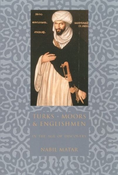 Cover for Nabil Matar · Turks, Moors, and Englishmen in the Age of Discovery (Gebundenes Buch) (1999)