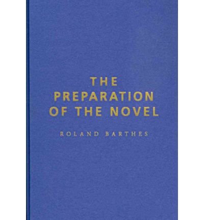 Cover for Roland Barthes · The Preparation of the Novel: Lecture Courses and Seminars at the College de France (1978-1979 and 1979-1980) (Gebundenes Buch) (2010)