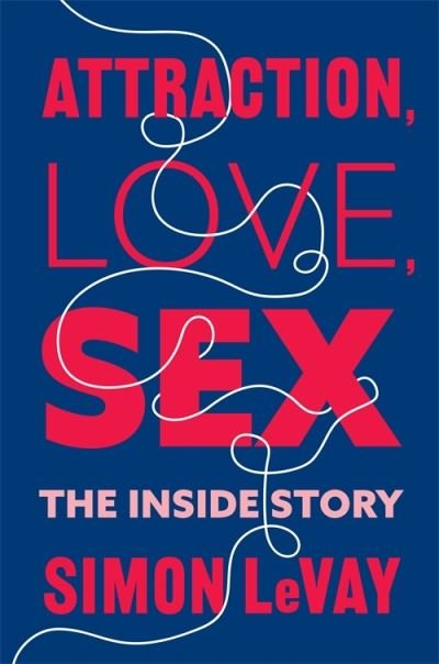 Cover for Simon LeVay · Attraction, Love, Sex: The Inside Story (Paperback Book) (2024)