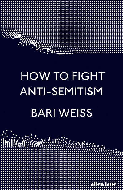 Cover for Bari Weiss · How to Fight Anti-Semitism (Hardcover Book) (2020)