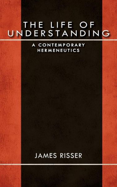 The Life of Understanding: A Contemporary Hermeneutics - Studies in Continental Thought - James Risser - Livros - Indiana University Press - 9780253002143 - 25 de julho de 2012