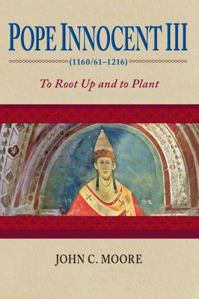 Cover for John C. Moore · Pope Innocent III (1160/61–1216): To Root Up and to Plant (Paperback Book) (2009)