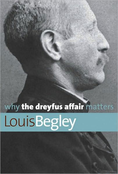 Why the Dreyfus Affair Matters - Why X Matters S. - Louis Begley - Bøger - Yale University Press - 9780300168143 - 28. september 2010