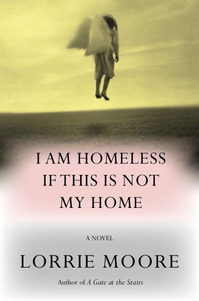 Cover for Lorrie Moore · I Am Homeless If This Is Not My Home (Bok) (2023)