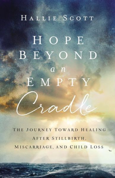 Cover for Hallie Scott · Hope Beyond an Empty Cradle: The Journey Toward Healing After Stillbirth, Miscarriage, and Child Loss (Paperback Book) (2021)