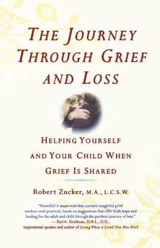 The Journey Through Grief and Loss: Helping Yourself and Your Child when Grief is Shared - Robert Zucker - Books - St. Martin's Griffin - 9780312374143 - August 18, 2009