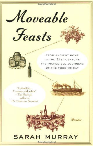 Cover for Sarah Murray · Moveable Feasts: from Ancient Rome to the 21st Century, the Incredible Journeys of the Food We Eat (Paperback Book) [First edition] (2008)