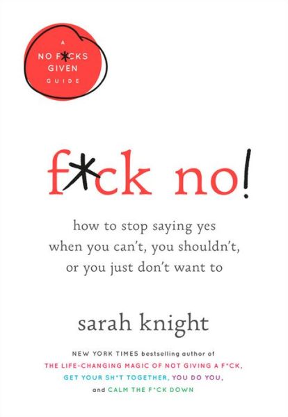 Cover for F*ck No!: How to Stop Saying Yes When You Can't, You Shouldn't, or You Just Don't Want To (Book) (2019)