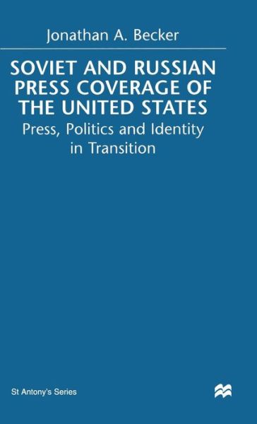 Jonathan A. Becker · Soviet and Russian Press Coverage of the United States: Press, Politics and Identity in Transition - St Antony's Series (Hardcover Book) (1999)