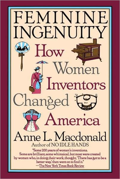 Cover for Anne Macdonald · Feminine Ingenuity: How Women Inventors Changed America (Pocketbok) [1st Trade Paperback Ed edition] (1994)