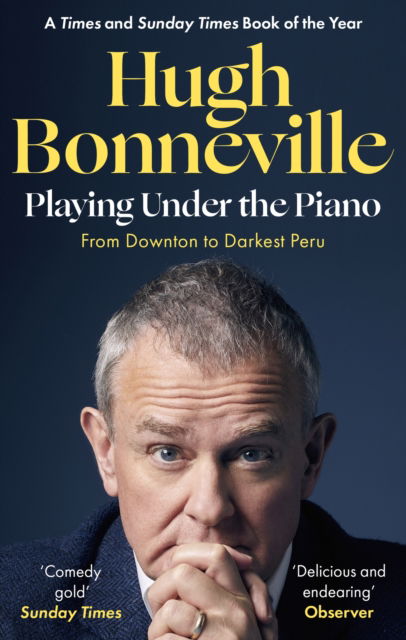 Cover for Hugh Bonneville · Playing Under the Piano: 'Comedy gold' Sunday Times: From Downton to Darkest Peru (Paperback Book) (2023)