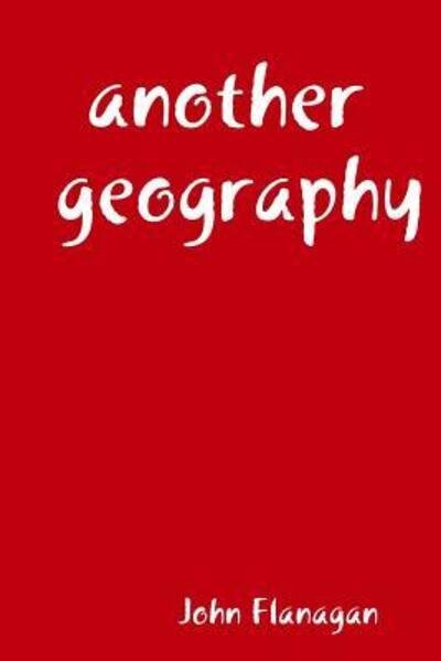 Cover for John Flanagan · Another Geography (Paperback Book) (2018)