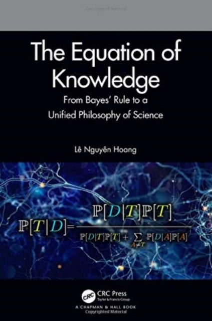 Cover for Le Nguyen Hoang · The Equation of Knowledge: From Bayes' Rule to a Unified Philosophy of Science (Paperback Book) (2023)