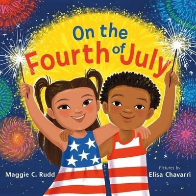 Cover for Maggie C. Rudd · On the Fourth of July: A Sparkly Picture Book About Independence Day (Hardcover Book) (2023)