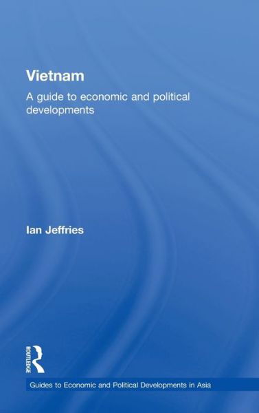 Cover for Ian Jeffries · Vietnam: A Guide to Economic and Political Developments - Guides to Economic and Political Developments in Asia (Hardcover Book) (2006)