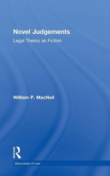 Cover for MacNeil, William P. (Griffith University, Australia) · Novel Judgements: Legal Theory as Fiction - Discourses of Law (Hardcover Book) (2011)