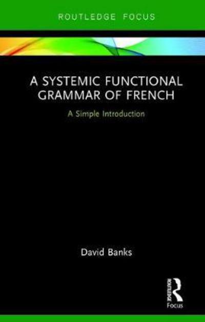 Cover for Banks, David (Universite de Bretagne Occidentale, France) · A Systemic Functional Grammar of French (Hardcover Book) (2017)