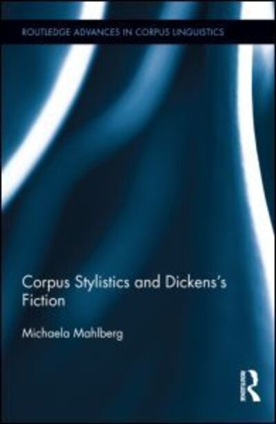 Cover for Mahlberg, Michaela (University of Liverpool, UK) · Corpus Stylistics and Dickens’s Fiction - Routledge Advances in Corpus Linguistics (Gebundenes Buch) (2012)