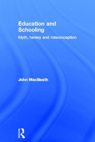 Cover for John MacBeath · Education and Schooling: Myth, heresy and misconception (Hardcover Book) (2013)