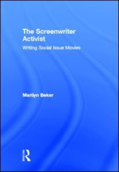 Cover for Beker, Marilyn (Loyola Marymount University, USA) · The Screenwriter Activist: Writing Social Issue Movies (Hardcover Book) (2012)