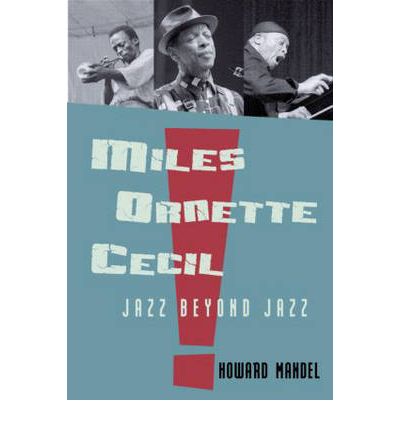 Cover for Howard Mandel · Miles, Ornette, Cecil: Jazz Beyond Jazz (Hardcover Book) (2007)