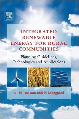 Cover for N. El Bassam · Integrated Renewable Energy for Rural Communities: Planning Guidelines, Technologies and Applications (Hardcover Book) (2004)