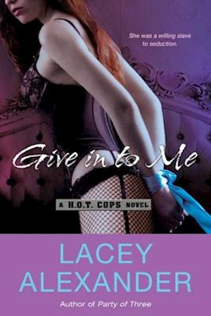 Give in to me - Lacey Alexander - Books - Signet Eclipse - 9780451239143 - December 31, 2012