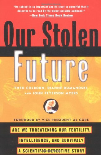 Cover for John Peter Meyers · Our Stolen Future: Are We Threatening Our Fertility, Intelligence, and Survival?--a Scientific Detective Story (Paperback Book) [First Printing edition] (1997)