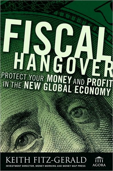Cover for Keith Fitz-Gerald · Fiscal Hangover: How to Profit From The New Global Economy - Agora Series (Hardcover Book) (2009)