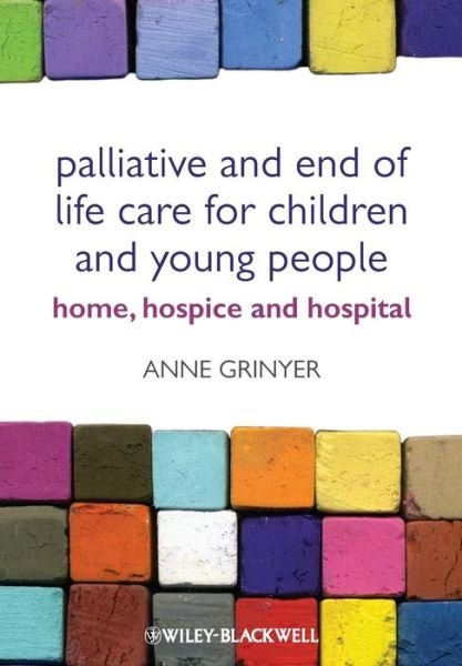 Cover for Grinyer, Anne (Lancaster University, United Kingdom.) · Palliative and End of Life Care for Children and Young People: Home, Hospice, Hospital (Pocketbok) (2012)