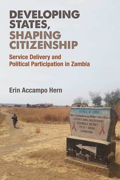 Cover for Erin Accampo Hern · Developing States, Shaping Citizenship: Service Delivery and Political Participation in Zambia - African Perspectives (Hardcover bog) (2019)