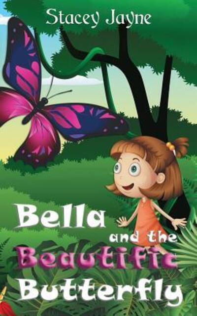 Cover for Stacey Jayne · Bella and the Beautific Butterfly (Pocketbok) (2019)