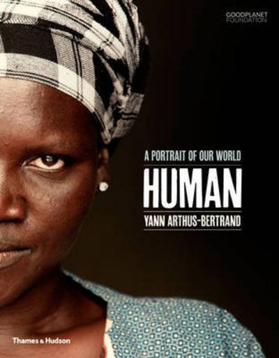 Human: A Portrait of Our World - Yann Arthus-Bertrand - Bøger - Thames & Hudson Ltd - 9780500292143 - 24. august 2015
