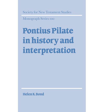 Cover for Bond, Helen K. (University of Aberdeen) · Pontius Pilate in History and Interpretation - Society for New Testament Studies Monograph Series (Hardcover Book) (1998)