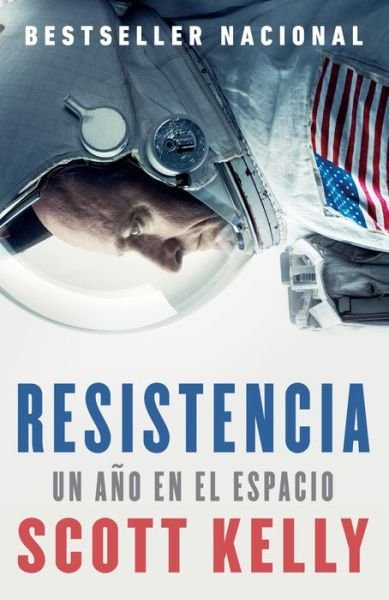 Cover for Scott Kelly · Resistencia un año en el espacio (Bok) [Primera edición Vintage español. edition] (2018)