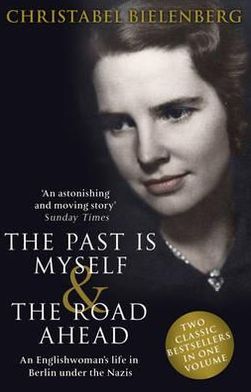 Cover for Christabel Bielenberg · The Past is Myself &amp; The Road Ahead Omnibus: When I Was a German, 1934-1945:  omnibus edition of two bestselling wartime memoirs that depict life in Nazi Germany with alarming honesty (Paperback Book) (2011)