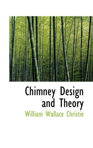 Chimney Design and Theory - William Wallace Christie - Books - BiblioLife - 9780554905143 - August 21, 2008