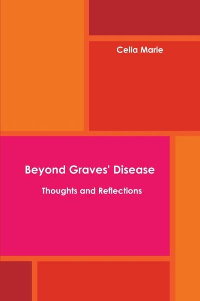 Cover for Author Celia Marie · Beyond Graves' Disease Thoughts and Reflections (Paperback Book) (2010)