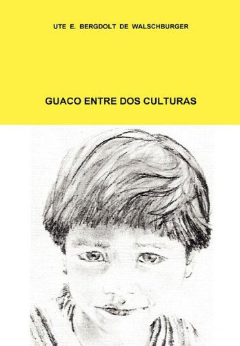 Cover for Ute Elizabeth Bergdolt De Walschburger · Guaco Entre Dos Culturas (Hardcover Book) [Spanish edition] (2010)