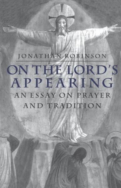 On the Lord's Appearing: An Essay On Prayer And Tradition - Michael Robinson - Books - Bloomsbury Publishing PLC - 9780567086143 - 1998