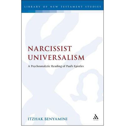 Cover for Itzhak Benyamini · Narcissist Universalism: A Psychoanalytic Reading of Paul's Epistles - The Library of New Testament Studies (Hardcover bog) (2012)