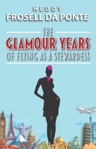 The Glamour Years of Flying as a Stewardess - Heddy Frosell Da Ponte - Bücher - Heddy Froselldaponte - 9780578596143 - 5. November 2019