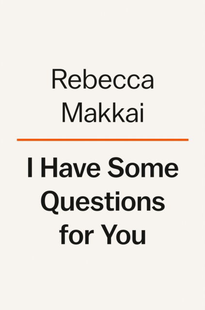 Cover for Rebecca Makkai · I Have Some Questions for You: A Novel (Gebundenes Buch) (2023)