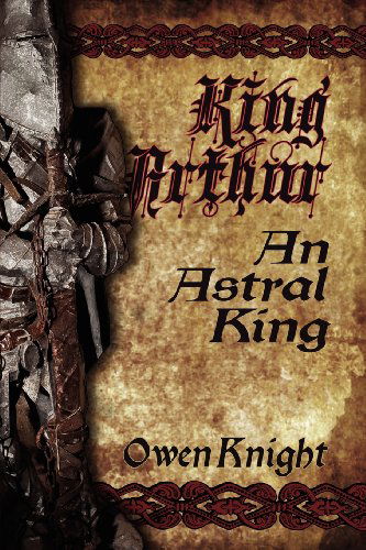 Cover for Owen Knight · King Arthur: an Astral King (Paperback Book) (2012)