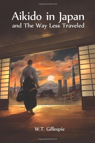 Cover for W T Gillespie · Aikido in Japan and the Way Less Traveled (Paperback Book) [First edition] (2014)