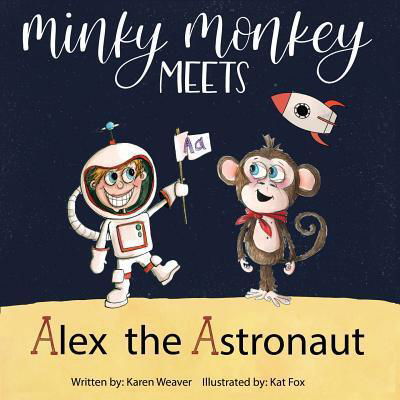 Cover for Karen Weaver · Minky Monkey Meets Alex the Astronaut (Pocketbok) (2019)