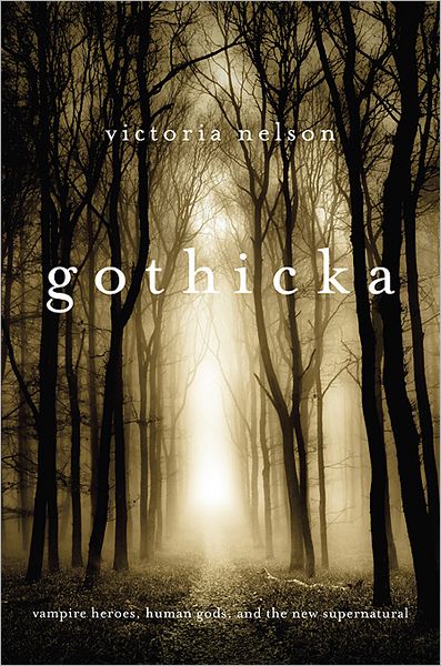 Cover for Victoria Nelson · Gothicka: Vampire Heroes, Human Gods, and the New Supernatural (Gebundenes Buch) (2012)