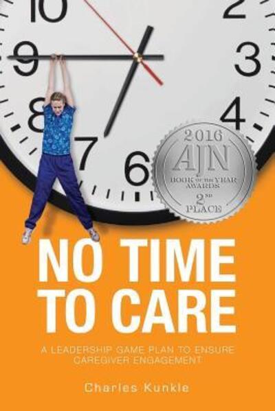 No Time to Care - Charles Kunkle - Books - Richter Publishing LLC - 9780692614143 - February 10, 2016