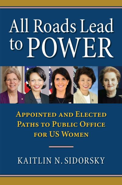 Cover for Kaitlin Sidorsky · All Roads Lead to Power: The Appointed and Elected Paths to Public Office for US Women (Paperback Book) (2023)